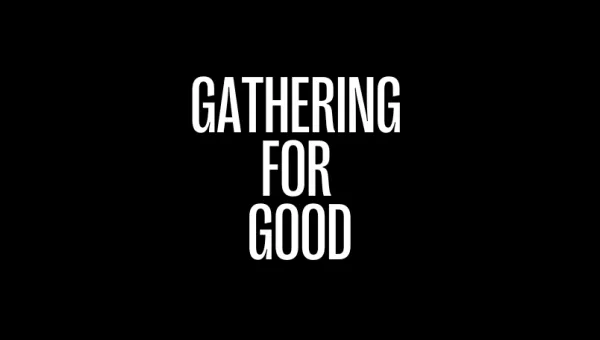 Gathering for Good written in white on a black background.